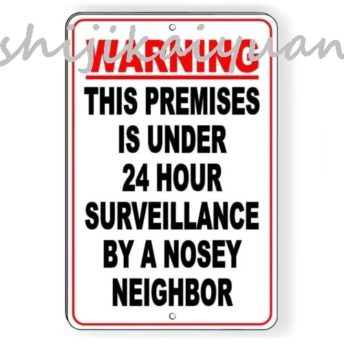 1 pack WARNING PREMISES PROTECTED BY 24 HOUR SURVEILLANCE BY A NOSEY NEIGHBOR