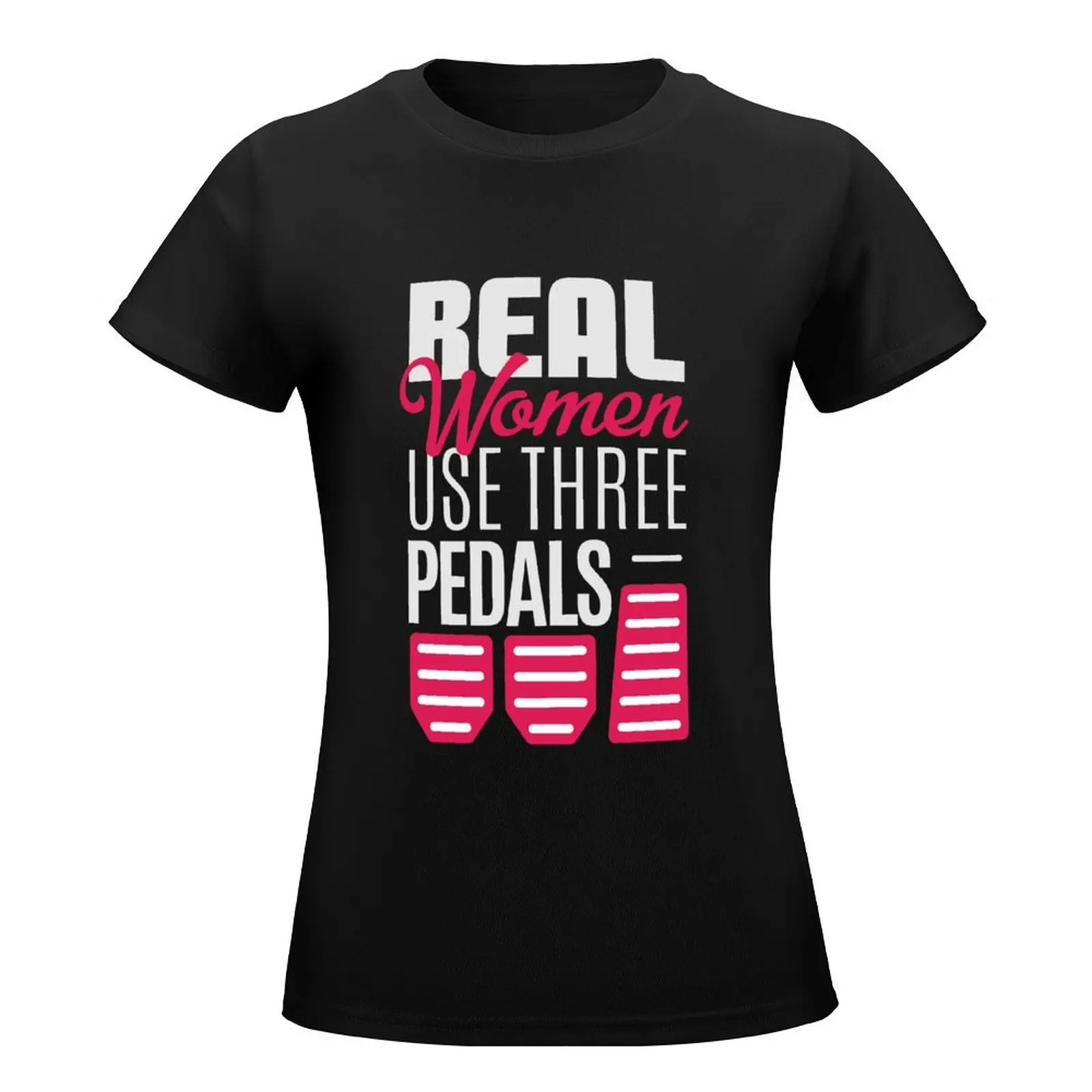 Real Women Use Three Pedals - Stick Shift Car Lover T-Shirt cute tops shirts graphic tees t-shirts for Women graphic tees