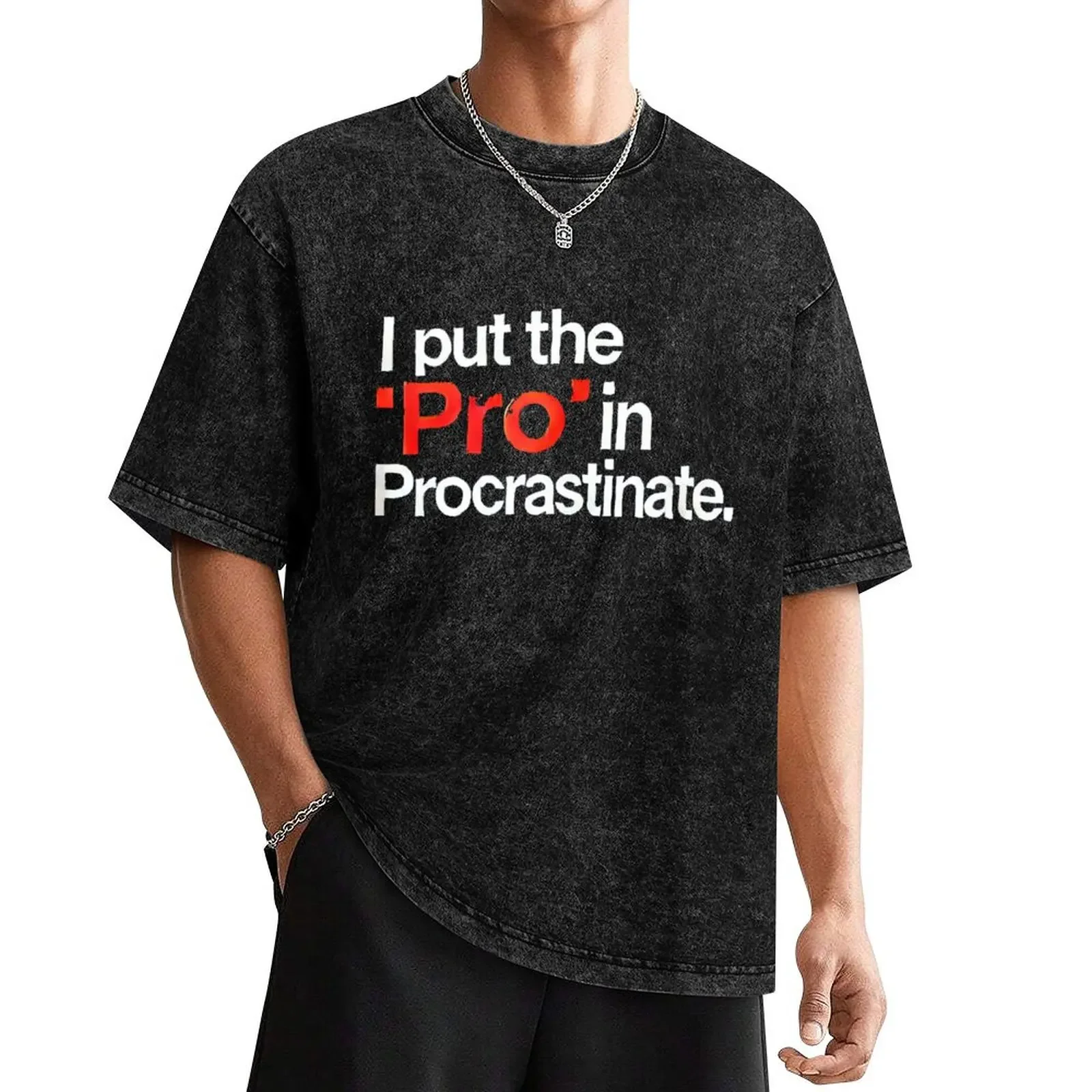 

Funny Procrastination Quote Humor Statement T-Shirt quick-drying summer top summer clothes anime figures tee shirts for men