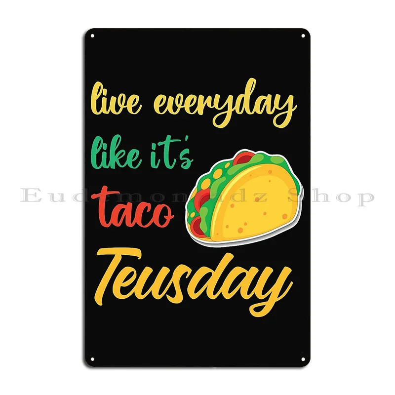 Live Everyday Like It S Taco Tuesday Metal Plaque Garage Custom Party Personalized Cinema Tin Sign Poster