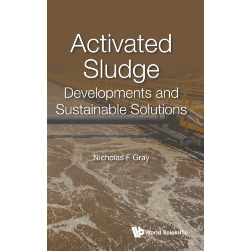 

Activated Sludge Developments And Sustainable Solutions Nicholas F Gray Imperial College Press 9781800613874 Book