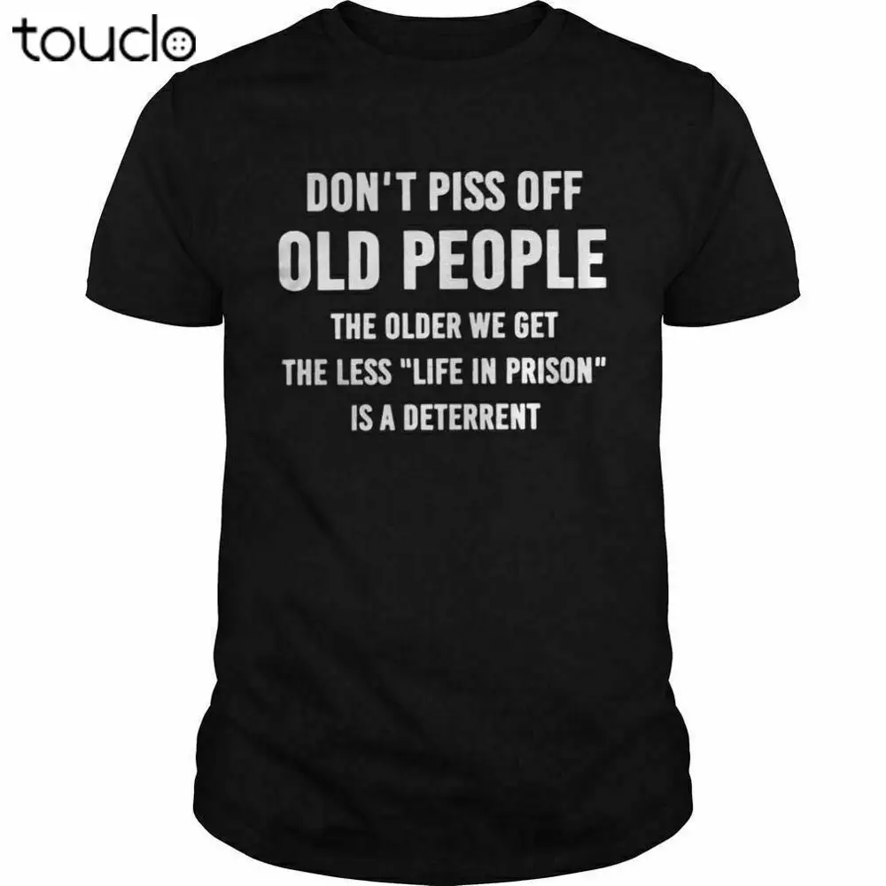 New Don'T Piss Off Old People The Older We Get The Less 