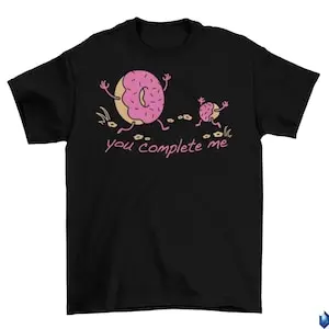 You Complete Me Donut T-Shirt Unisex Cotton Funny 2022