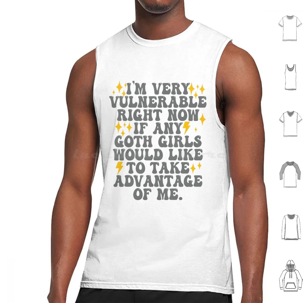 I'm Very Vulnerable Right Now-Funny Goth Girls Tank Tops Print Cotton Get Yours Now