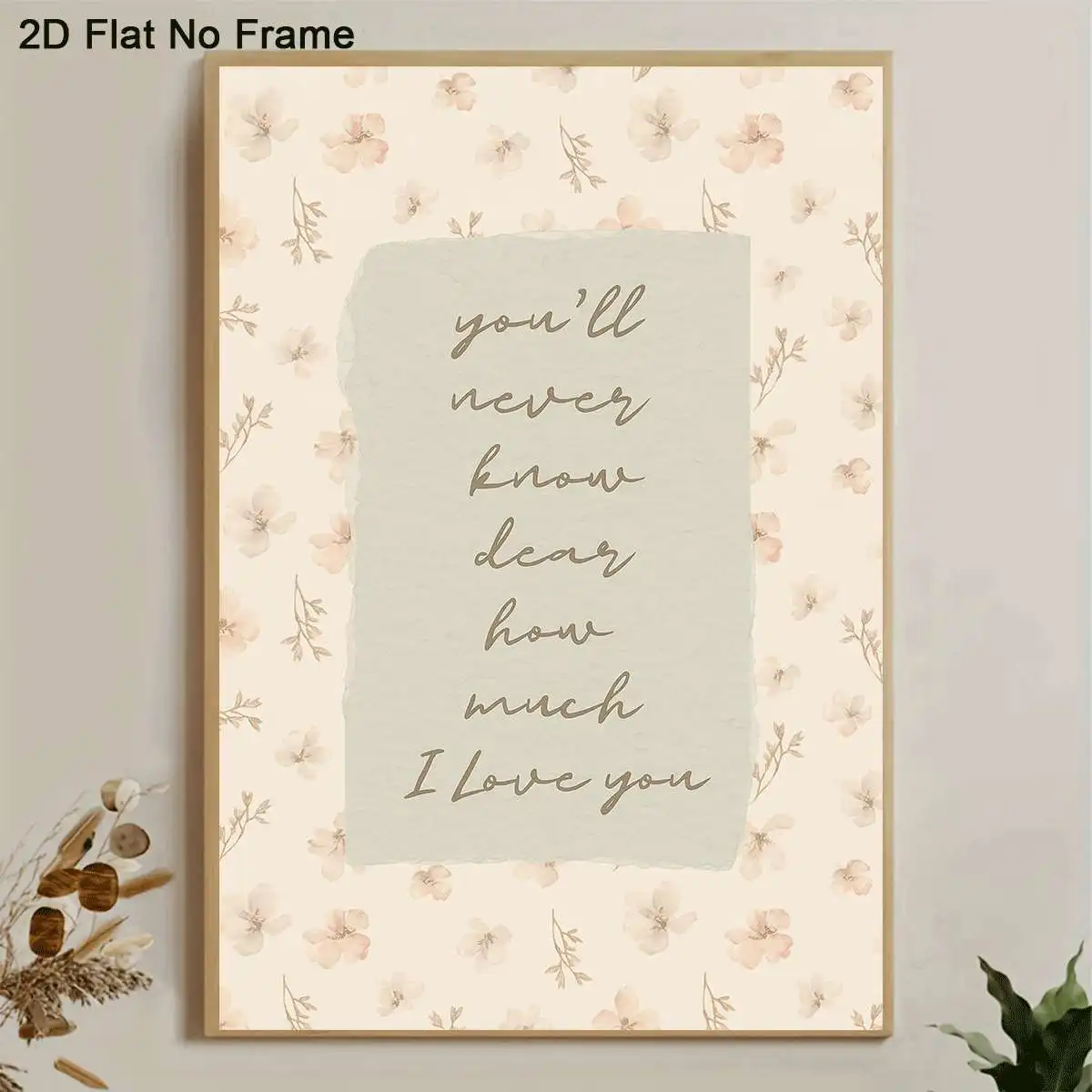 2D Flat, 1pc Frameless Canvas Poster, You'll Never Know Dear How Much I Love You Quote on Floral Background, Inspirational Lo
