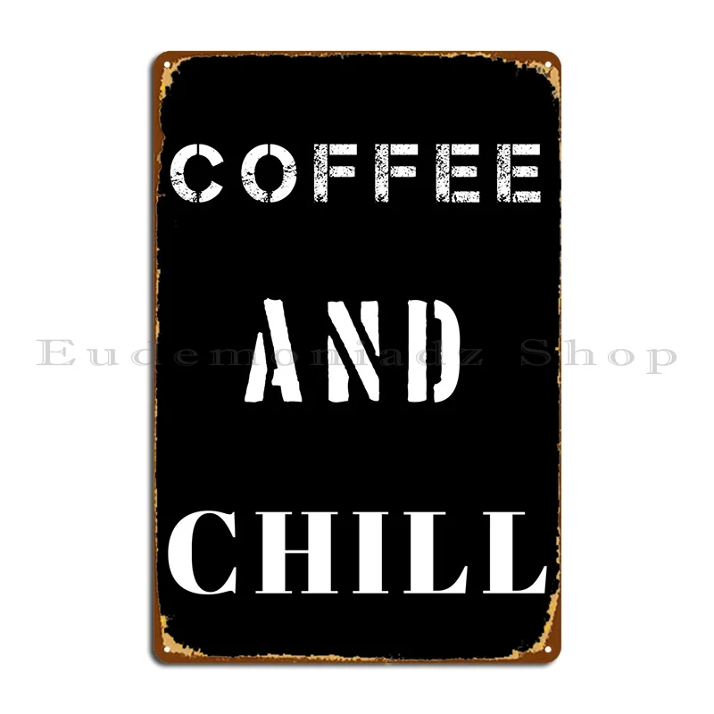 Coffee And Chill Metal Sign Living Room Create Garage Decoration Party Club Designs Tin Sign Poster