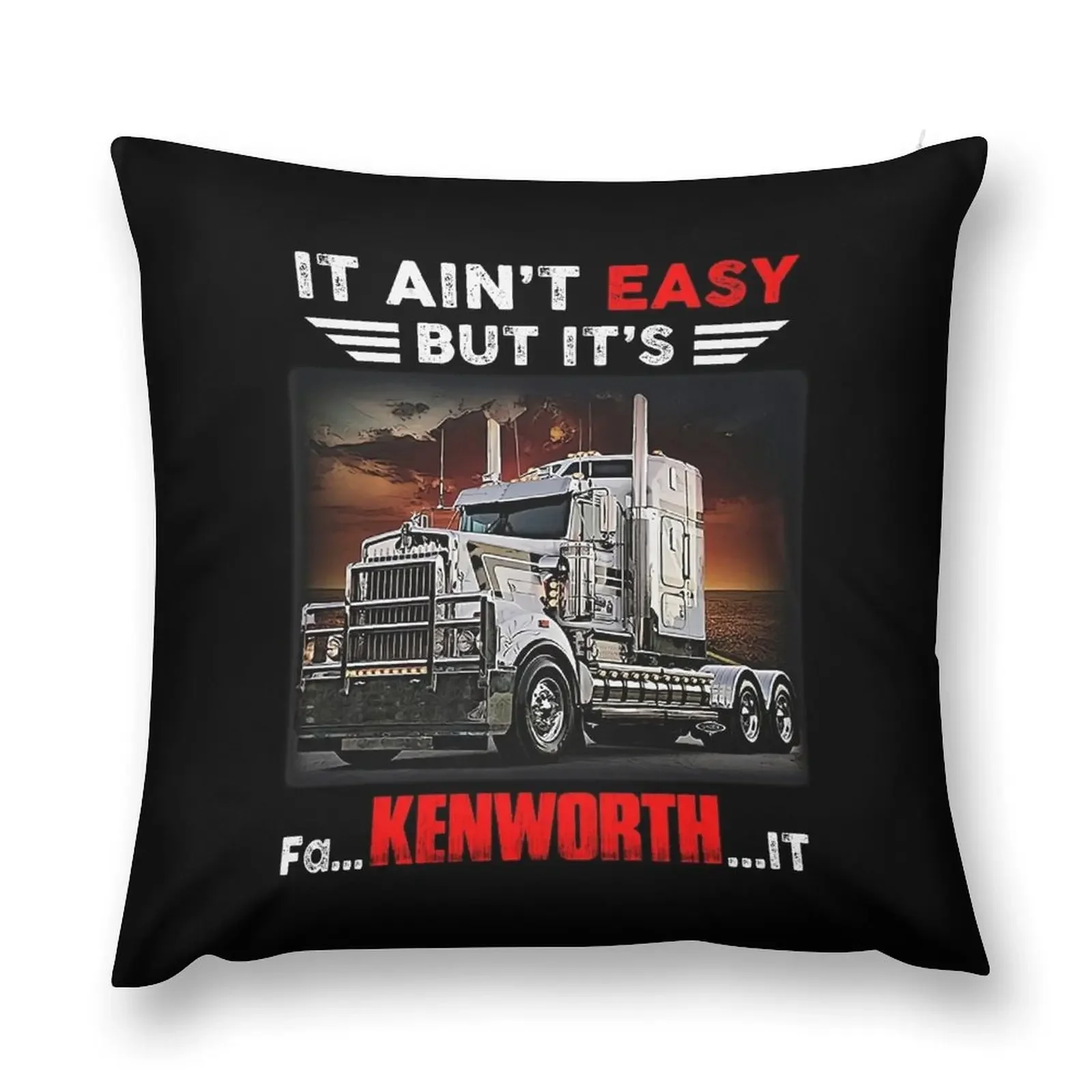 Truck It Ain&Rsquo;T Easy But It&Rsquo;S Fa Kenworth It Throw Pillow Custom Cushion Covers For Sofas pillow