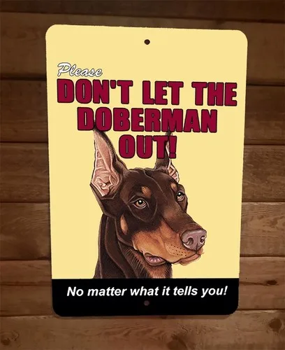 Dont Let The Doberman Dog Out No Matter What  Metal Wall Sign Animal Poster