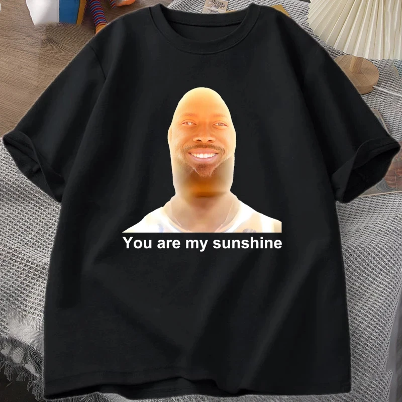 

You Are My Sunshine Meme забавная футболка для женщин, хлопковая мужская футболка с принтом, летние футболки с короткими рукавами, одежда