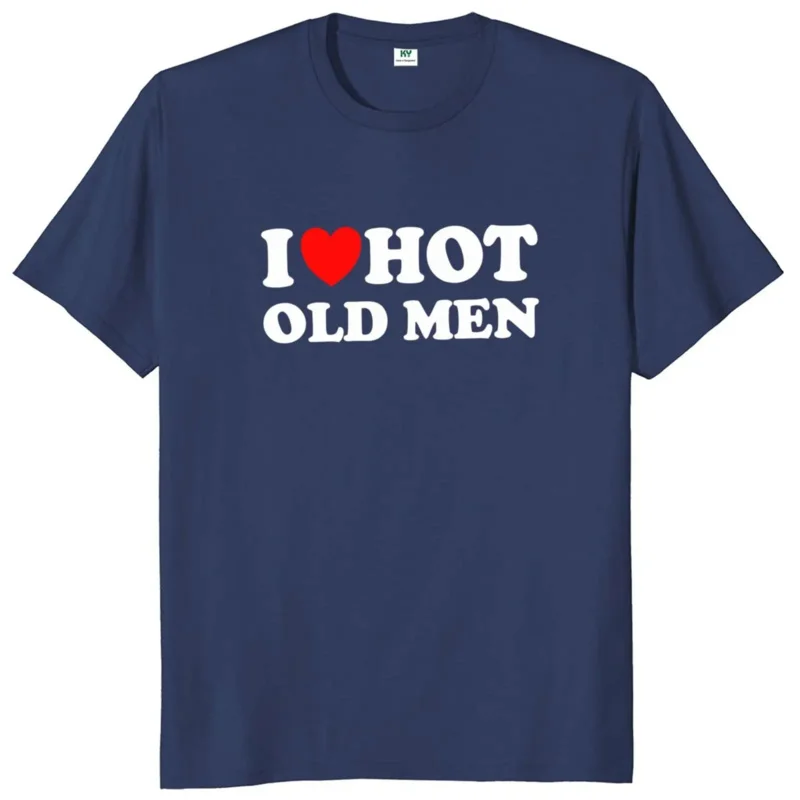 I Love Older T Funny Adult Jokes Y2K T-Shirt For Men Women O-Neck Unisex 100% Cotton Soft Tee Tops EU Size