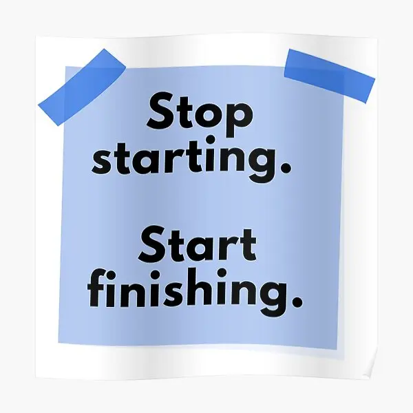 Stop Starting Start Finishing  Poster Modern Room Decor Art Vintage Home Funny Mural Picture Painting Decoration Print No Frame