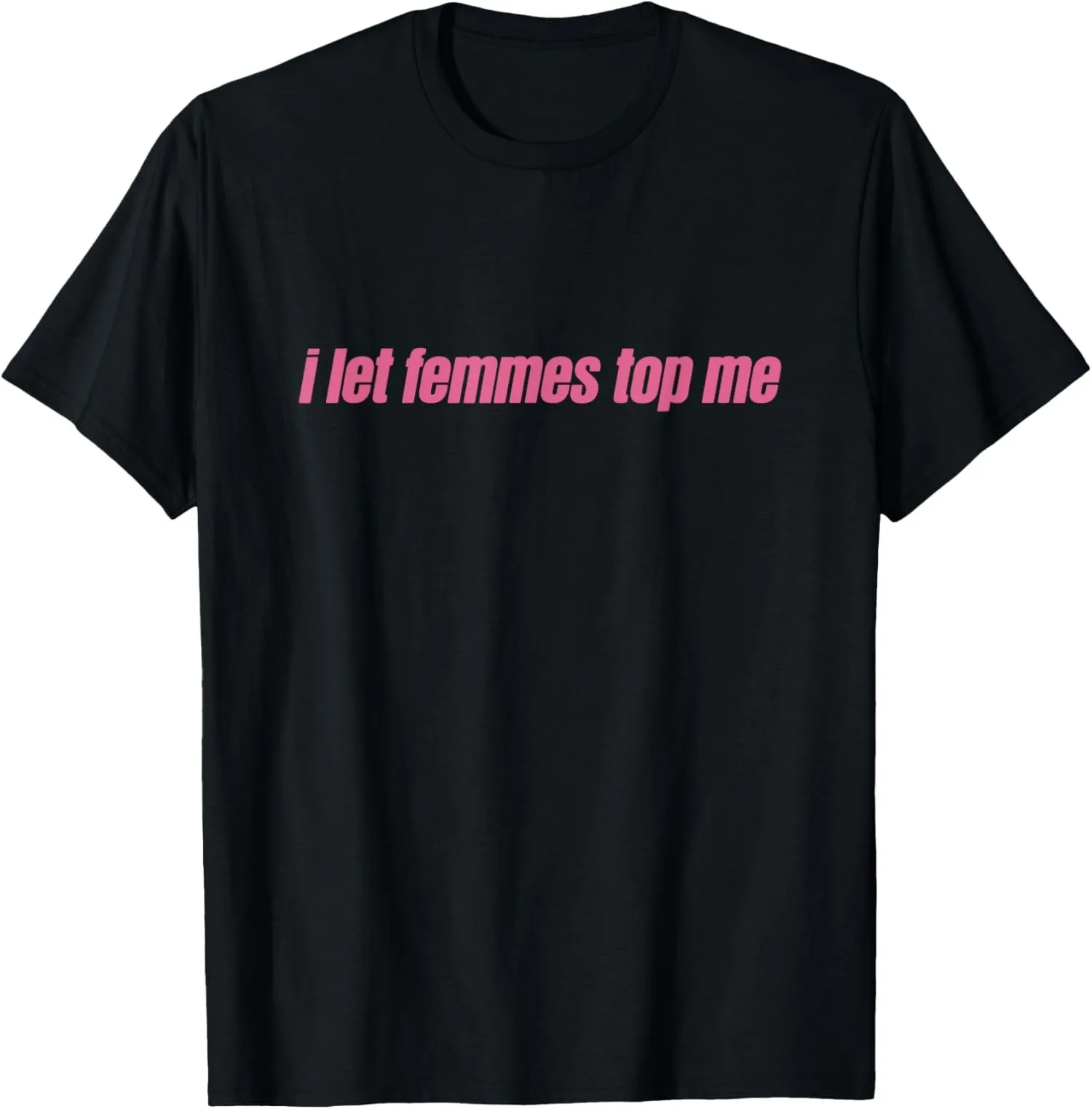 I Let Femmes Top Me Funny Queer Pride Quote Unisex T-Shirt