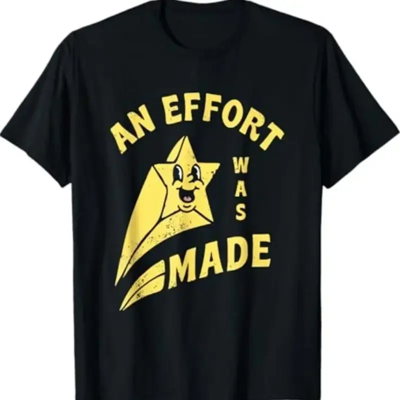 Funny An Effort Was Made For T Shirt