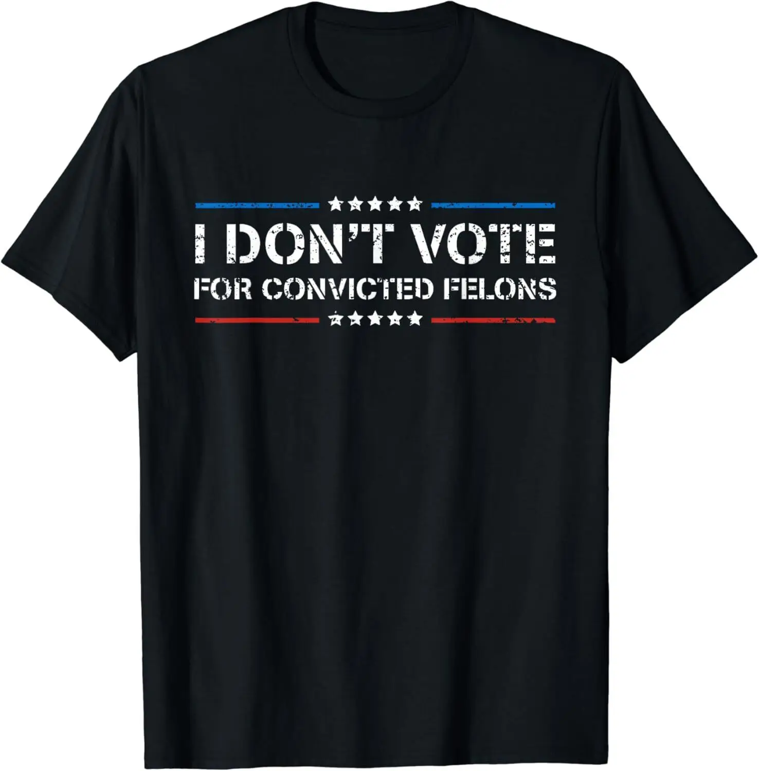 

NEW! I Don't Vote For Convicted Felons Anti-Trump Gift T-Shirt - MADE IN USA