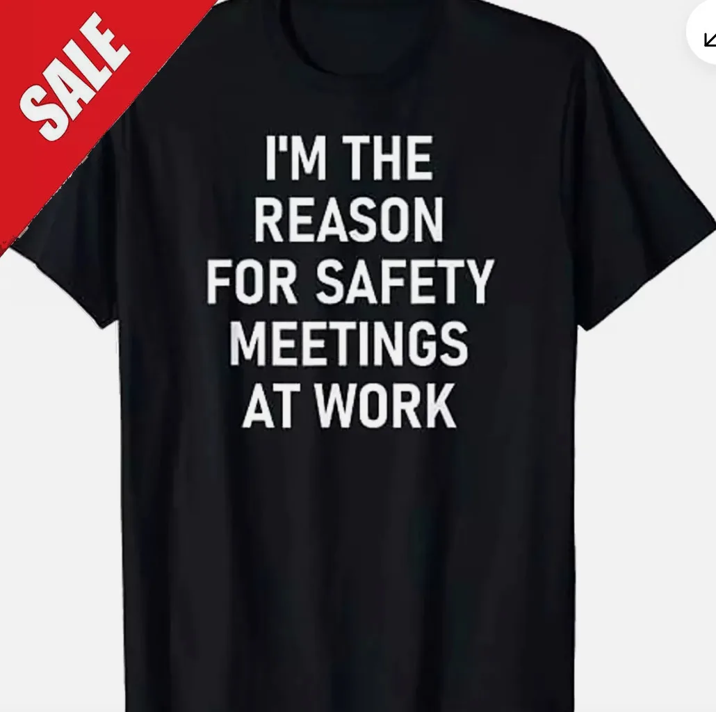 I'm The Reason For Safety Meetings, Funny, Jokes, Sarcastic T-Shirt