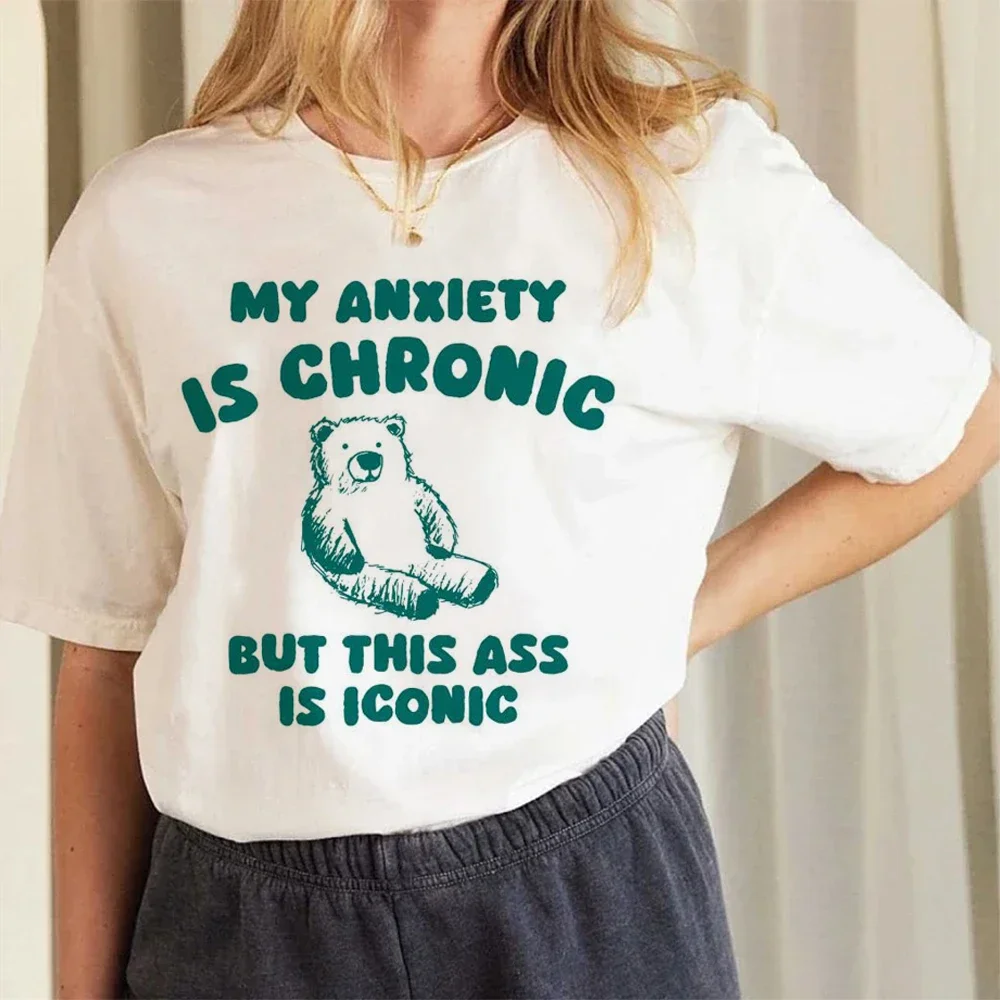 My Anxiety Is Chronic But This Ass Is Iconic Women T-Shirt Personality Trend Casual Tee Clothing Street Creative Tops Female Sho