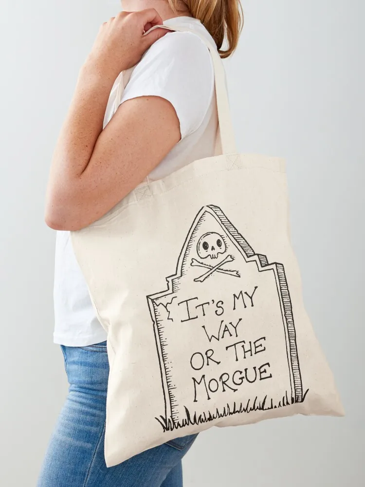 

It's my way or the morgue Tote Bag Women's handbag Large bags for women Custom bag Lady bag