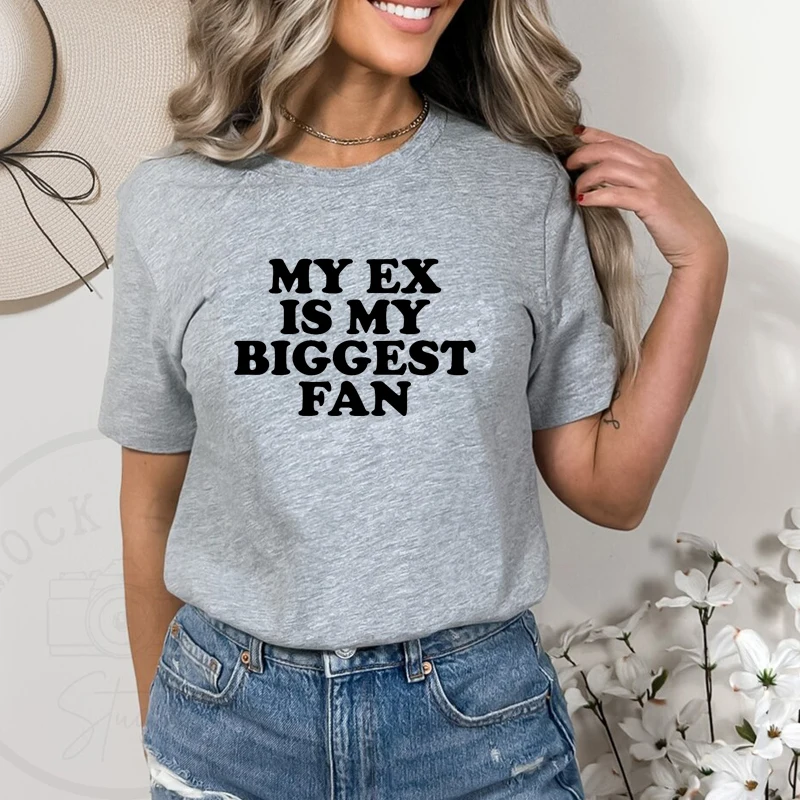 My Ex Is My Biggest Fan Funny Letters Printed Womens T Shirts Cotton Summer Fashion Graphic Tee Vintage Simple Woman Clothing