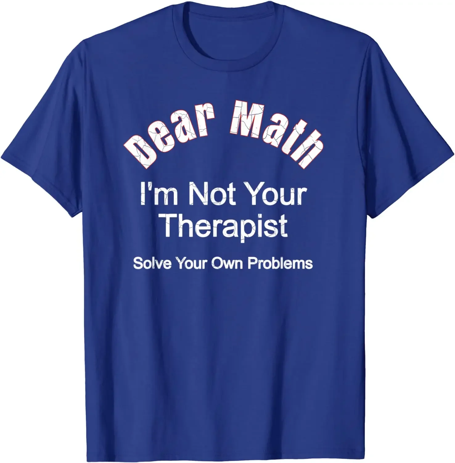 Dear Math - I'm Not Your Therapist - Solve Your Own Problems T-Shirt Men's Top T-shirts comfortable Tops & Tees Faddish Cool