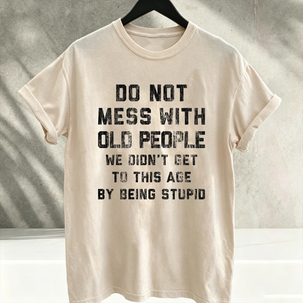 Do Not Mess with Old People Vintage Distressed Text Graphic T-Shirt Funny Senior Citizen Slogan Humorous Cotton Fashion Tee Tops
