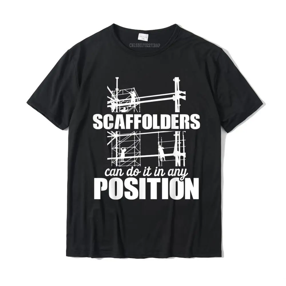 Scaffolder Position Scaffold Builder Scaffolding T-Shirt Design Men Tshirts Designer Cotton T Shirt 3D Printed