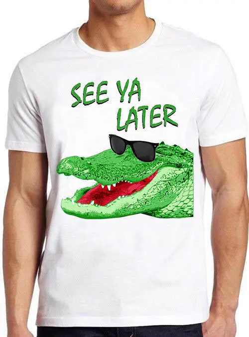 See ya Later Alligator Fashion Art Retro Funny Parody T Shirt 1540