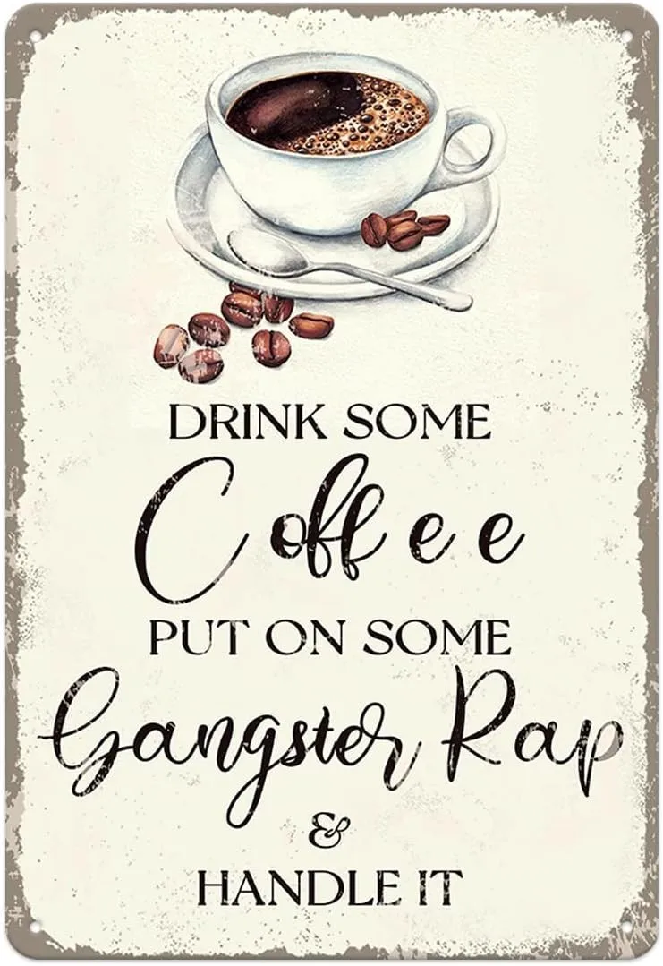 Drink Some Coffee Put On Some Gangster Rap and Tin Metal Signs Home Décor 8x12