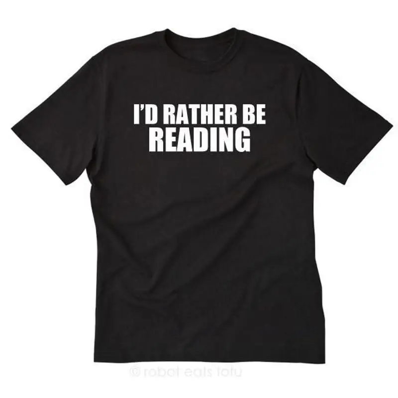 

I'd Rather Be Reading T shirt Funny Reader Librarian Teacher