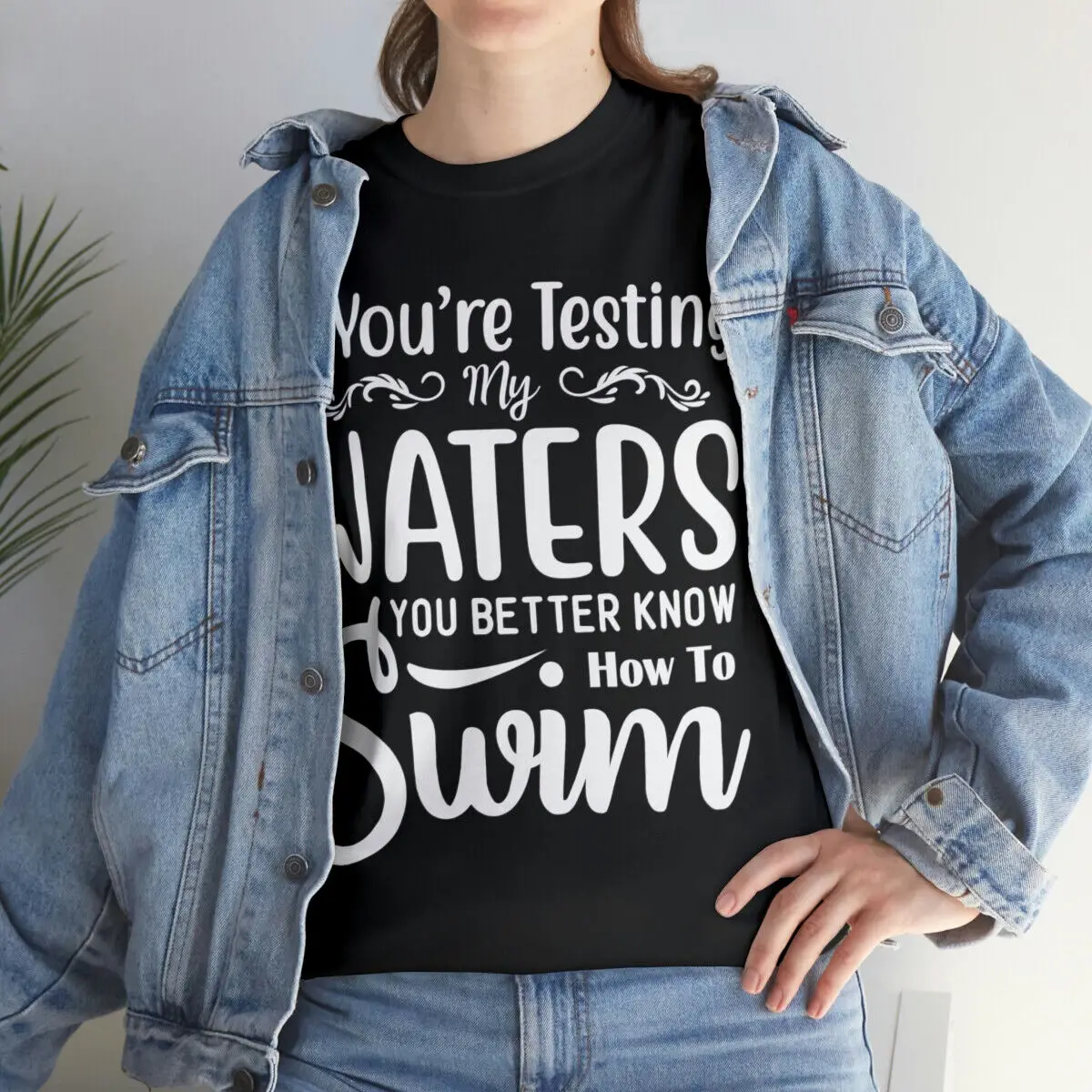 If You're Testing My Waters Sarcastic Humor Graphic Novelty Funny T Shirt