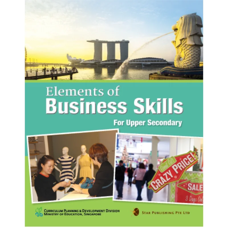 ELEMENTS OF BUSINESS SKILLS FOR UPPER SECONDARY ELEMENTS OF BUSINESS SKILLS FOR UPPER SECONDARY Star Editor 9789814431934