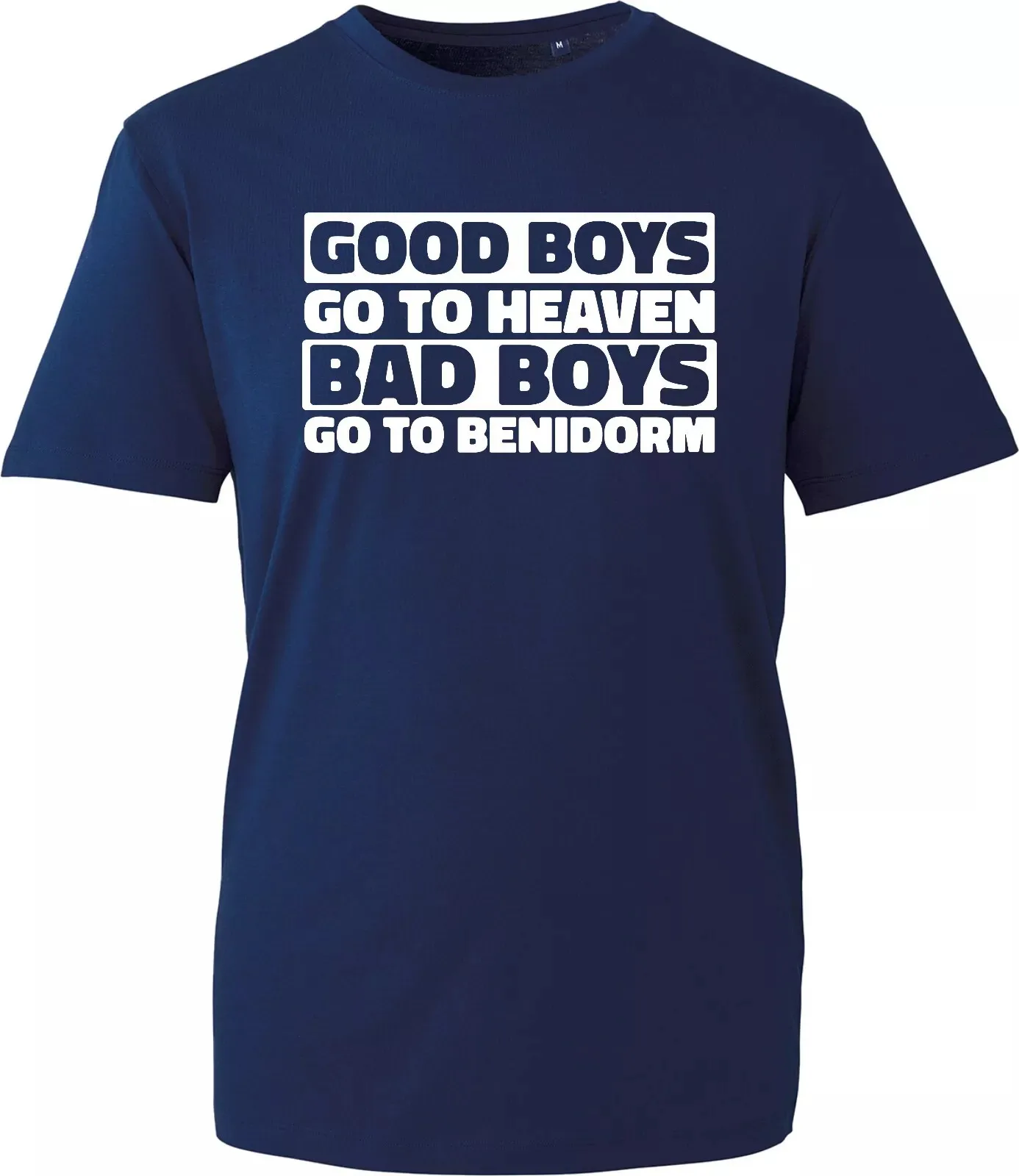 Good Boys Go To Heaven Bad Boys Go to Benidorm Funny Sarcastic Gift Tee T-Shirt  Classic letter Printed T Shirts