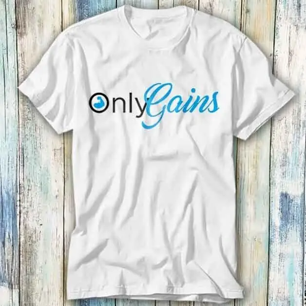 Only Gains GYM No Pain No Gain T Shirt Meme Gift Top Tee Unisex