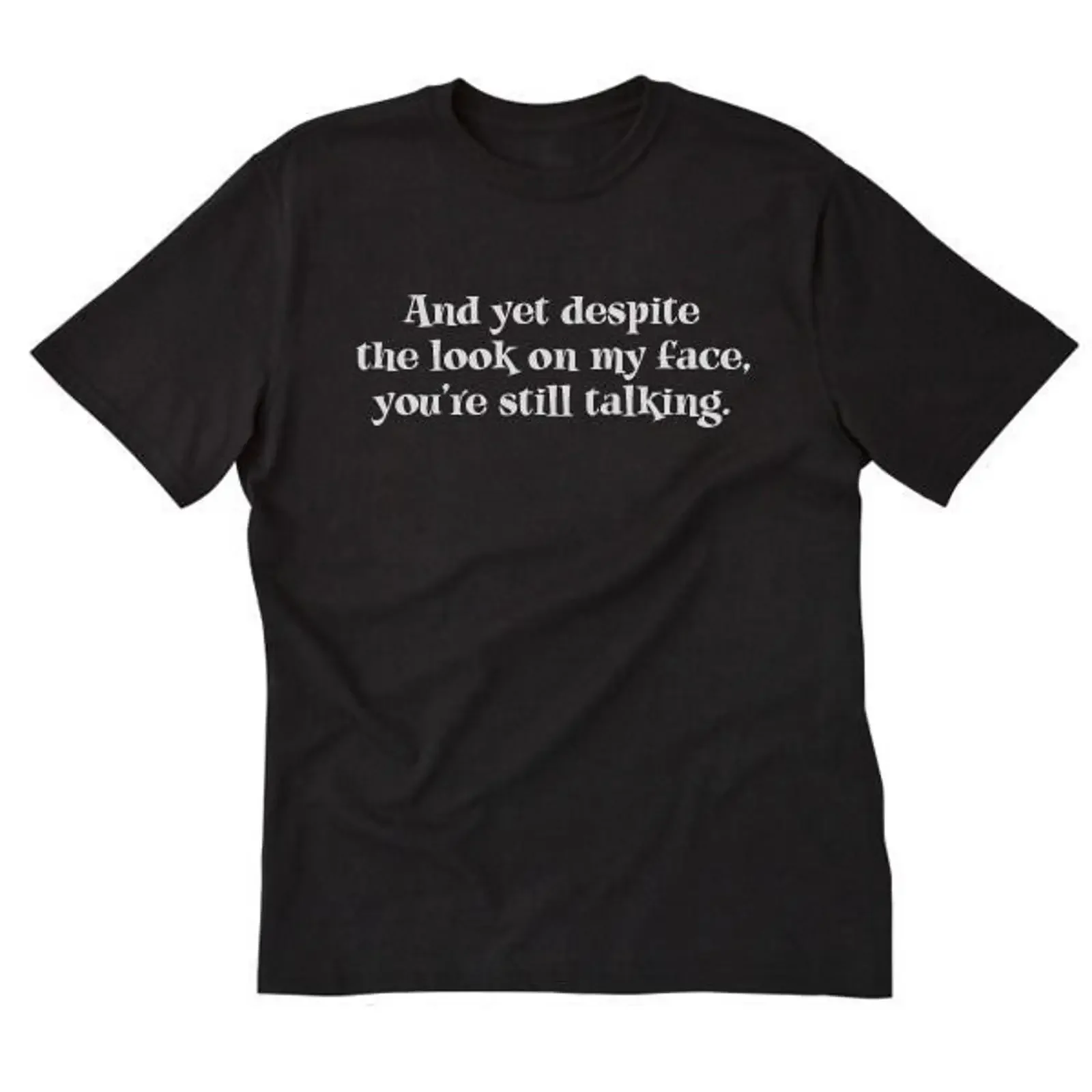 And Yet Despite The Look On My Face You're Still Talking T shirt Funny vintage Washed Stylish Unisex Breathable Stretched