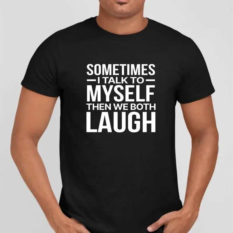 Funny T shirt Sometimes I talk to Myself Then we both Laugh Joke Saying 32