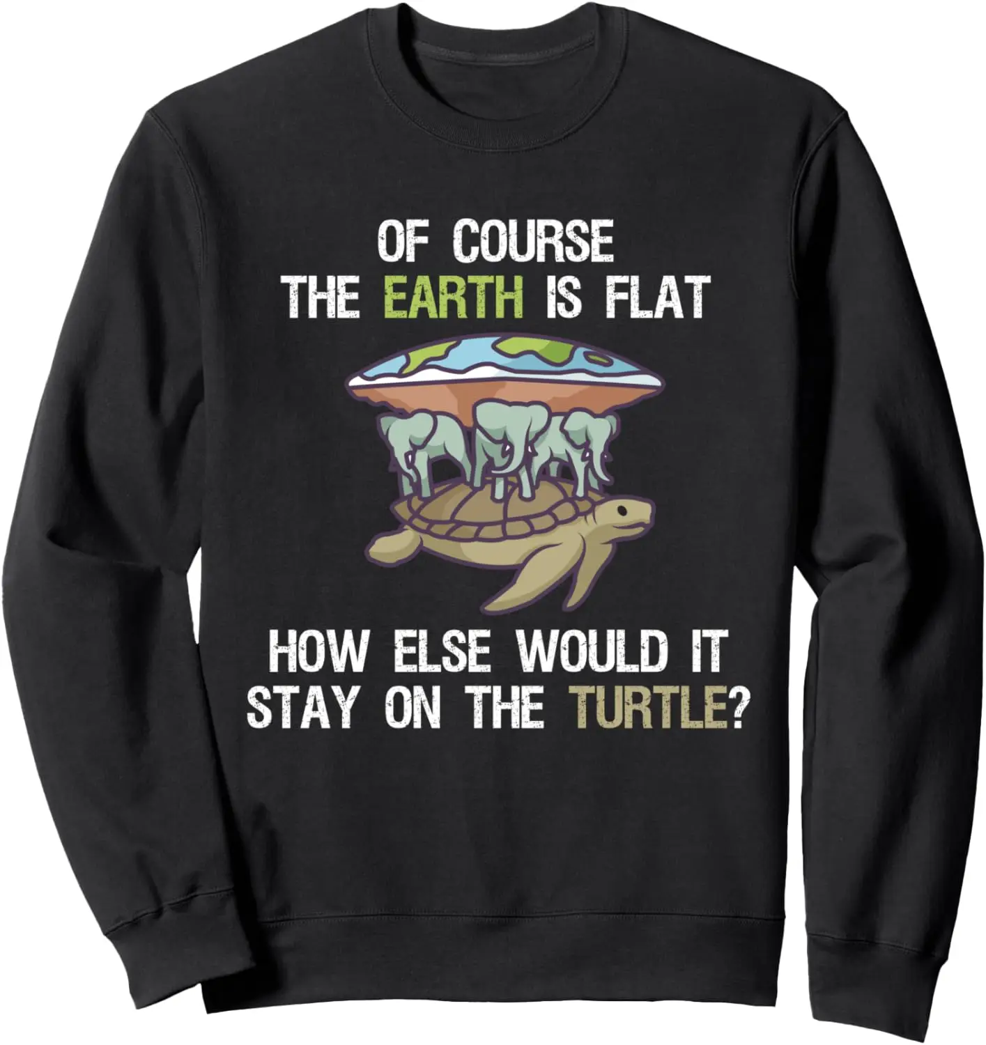 

Funny Flat Earth Society Turtle Elephants Sweatshirt