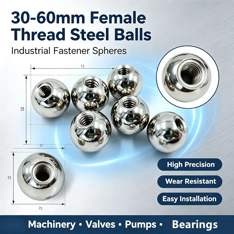 30-60mm Female Thread Steel Balls, Industrial Fastener Spheres For Machinery, Valves, Pumps & Bearings