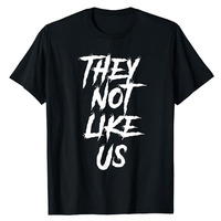 THEY NOT LIKE US SHIRT, Humor Funny Letters Printed Personality Saying Tee WEST COAST, TORONTO, BEEF, RAP BEEF, HIP HOP BEEF Top