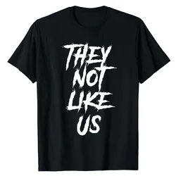 THEY NOT LIKE US SHIRT, Humor Funny Letters Printed Personality Saying Tee WEST COAST, TORONTO, BEEF, RAP BEEF, HIP HOP BEEF Top