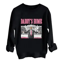 Daddy's Home Trump For President 2024 Sweatshirt Harajuku Round Neck Long Sleeve Oversized Hoodie MAGA Gift