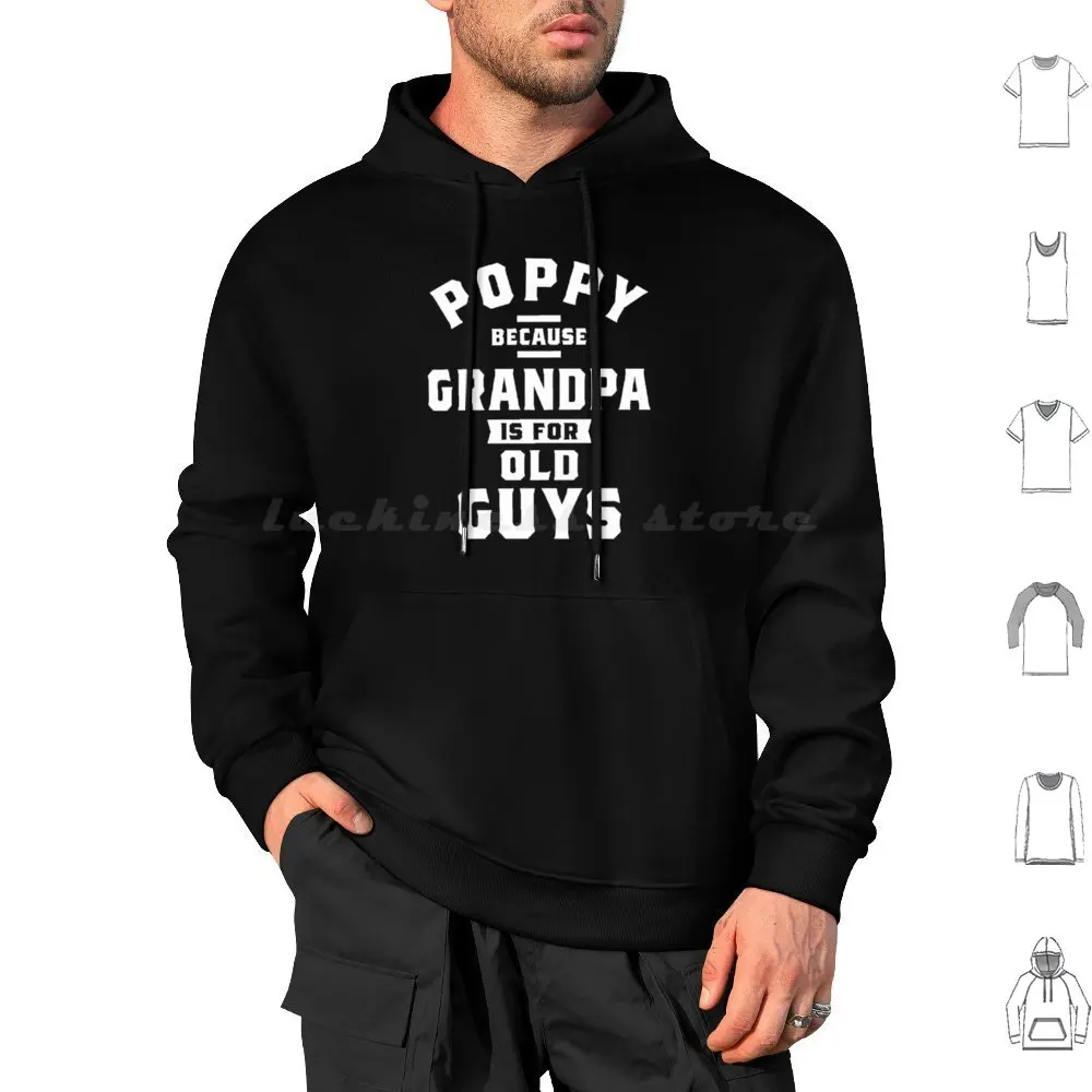 Poppy Because Grandpa Is For Old Guys Fathers Day Gifts Hoodie cotton Long Sleeve Poppy For Poppy Poppy Ideas Poppy