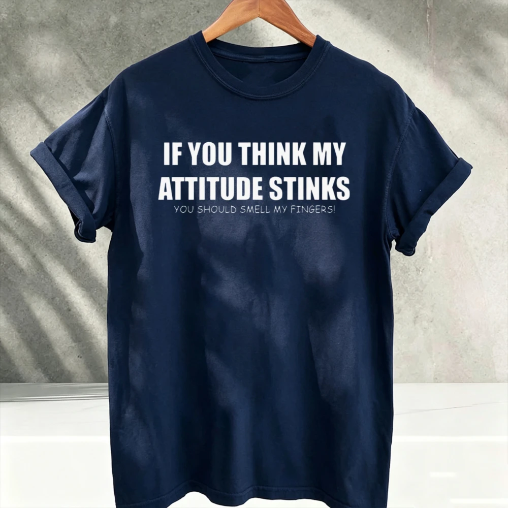 If You Think My Attitude Stinks You Should Smell My Fingers Funny Sarcastic Quote Graphic Print T‑Shirts Humor Letter Slogan Top
