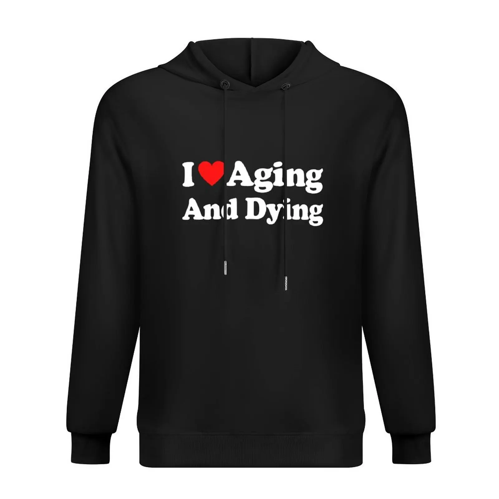 

I Love Aging And Dying Hoodie men's sweat-shirt korean style clothes graphic t shirts men fashion men men hoodie