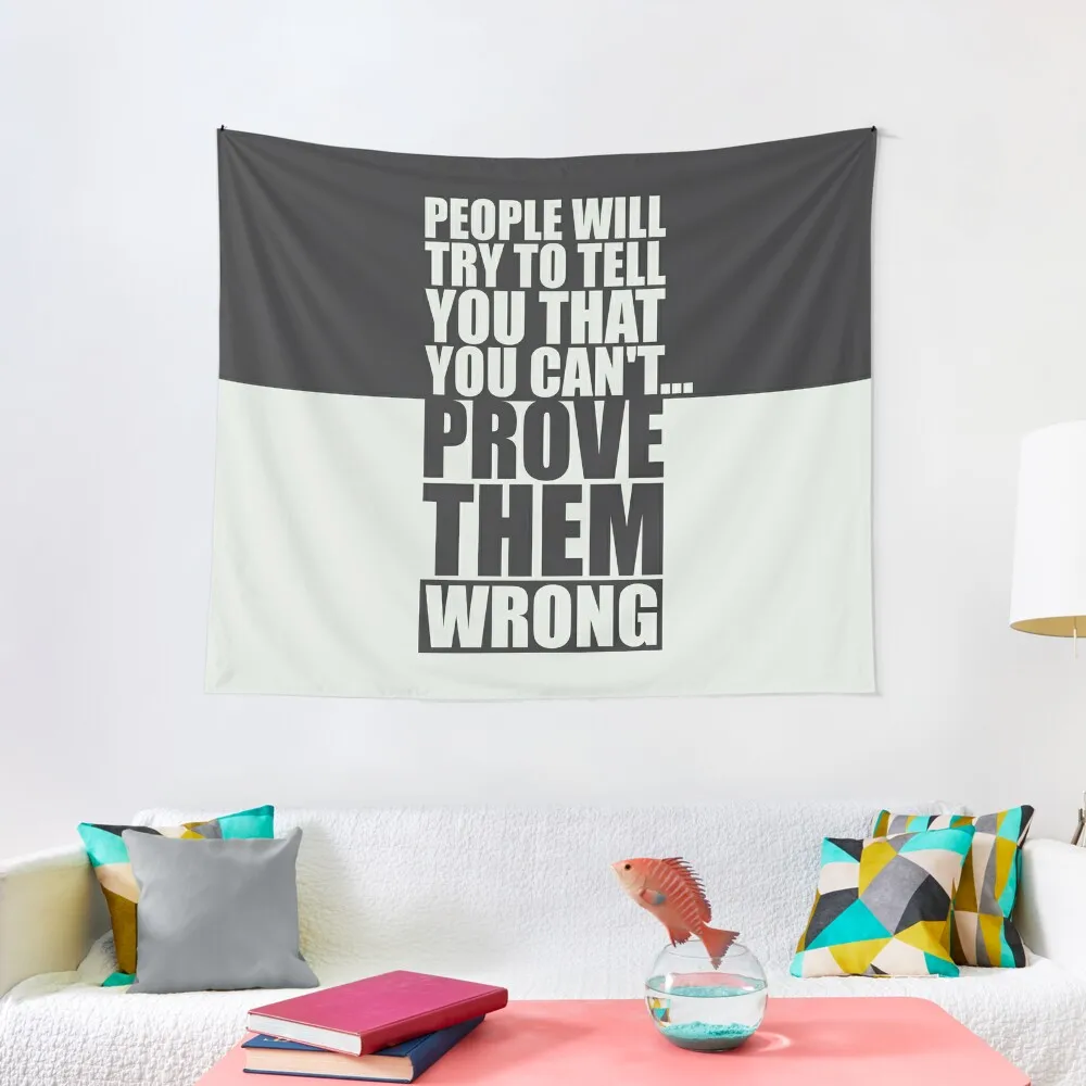 

People Will Try To Tell You That You Can’t…Prove Them Wrong. – Gym Motivational Quotes Tapestry