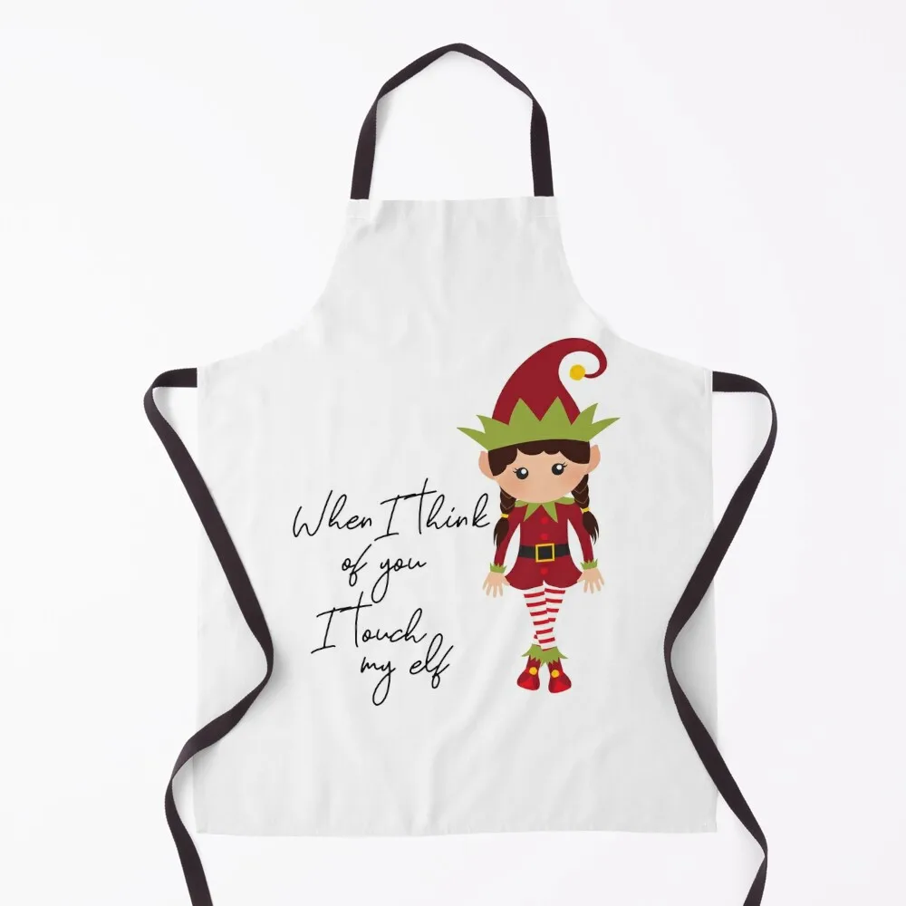 

When I Think Of You I Touch My Elf Apron Customizable Woman cleanings Apron