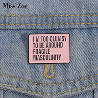 Feminist Enamel Pins I’m Too Clumsy To Be Around Fragile Masculinity Brooches Shirt Lapel Badges Pink Jewelry Gift