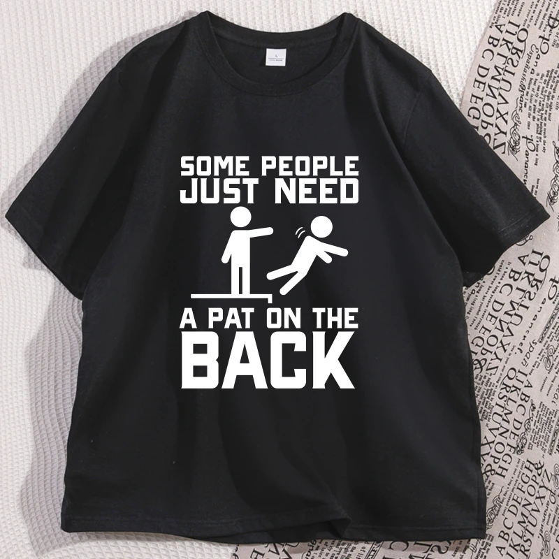 Some People Just Need A Pat on The Back T Shirt Funny Sarcasm T-Shirt Humor Cotton Printed Tshirt Short Sleeve Streetwear