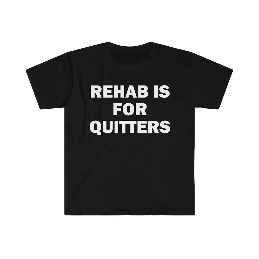 Rehab Is For Quitters T Shirt Humor Funny Meme Offensive Satire