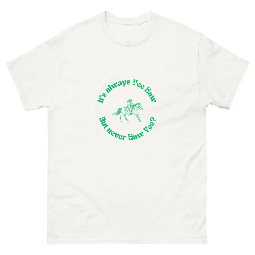 It s always yeehaw but never haw yee funny meme cowboy T Shirt merch print gift idea