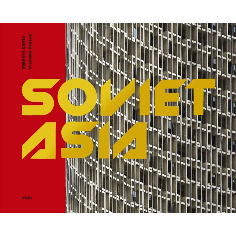 

SOVIET ASIA SOVIET MODERNIST ARCHITECTU Roberto Conte And Stefano Perego FUEL 9780995745551 Book