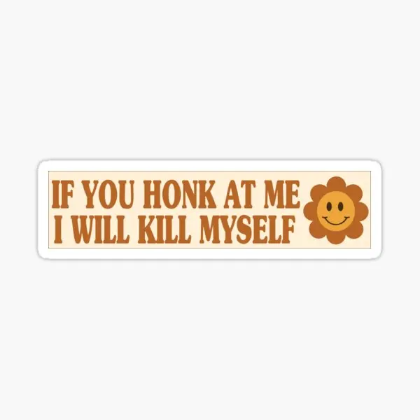 If You Honk At Me I Will Kill Myself Hum  5PCS Stickers for Car Background Water Bottles Art Decor  Window Room Kid Cartoon